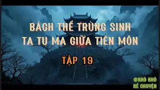 [TRUYỆN AUDIO HAY] BÁCH THẾ TRÙNG SINH: TA TU MA GIỮA TIÊN MÔN| TRUYỆN TU TIÊN MA ĐẠO HẮC ÁM |TẬP 19