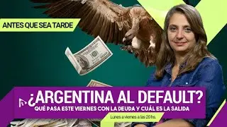 &iquest;ARGENTINA AL DEFAULT?: qu&eacute; pasa este viernes con la DEUDA y CU&Aacute;L ES LA SALIDA | #AntesQueSeaTarde