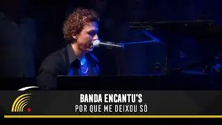 Banda Encantu's - Por que Me Deixou Só - São Paulo SP: Apaixonado por Você