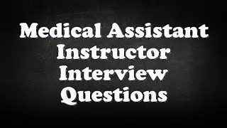 Medical Assistant Instructor Interview Questions