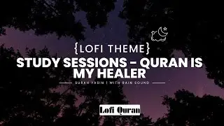 Quran Is My Healer | Quran For Sleep/ Study Sessions - Relaxing Quran- Surah Yasin | With Rain Sound