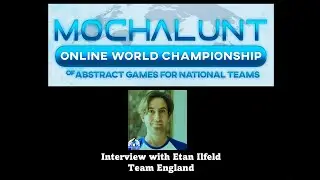 Interview with Etan Ilfeld (Team England)-MOCHALUNT (Online Abstract Games Team World Championship)