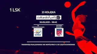 23 kolejka 1LSK: KS CZĘSTOCHOWIANKA vs. SMS PZPS SZCZYRK I