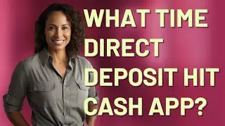 What time direct deposit hit Cash App?