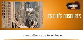 Les cités obscures, une conférence de Benoît Peeters