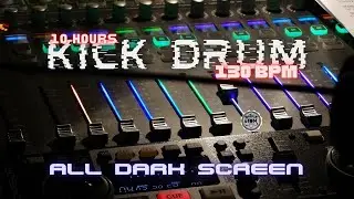 🥁 🎶 Kick Drum Beat at 130 BPM ⨀  10 Hours - All Dark Screen ⨀
