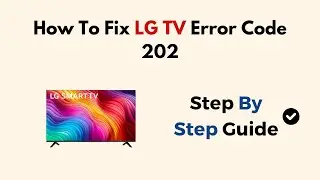 How To Fix LG TV Error Code 202