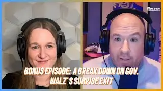 Bonus Episode: A Break Down on Gov. Walz's Surprise Exit