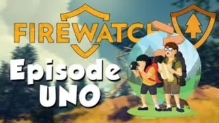 Firewatch Gameplay | Episode Uno | Partying Feisty Teens Vs Random Guy