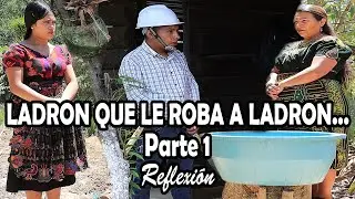 LADRON QUE LE ROBA A LADRON... Parte 1 Reflexión