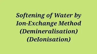 Softening of Water by Ion Exchange Method | Demineralisation | DeIonisation | Water & It's Treatment