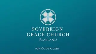 Sovereign Grace Church Pearland (January 4th, 2026)
