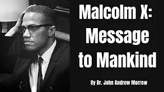 Malcolm X:  Message to Mankind