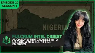 Al-Qaeda&rsquo;s JNIM Crosses Into Nigeria: A New Front line Emerges | Fulcrum Intel Digest S1E20