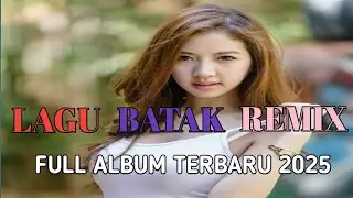 FULL ALBUM DJ BATAK REMIX VIRAL TIK TOK TERBARU 2025