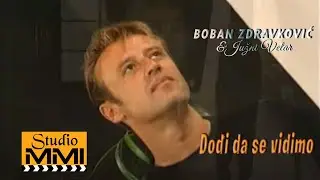 Boban Zdravkovic i Juzni Vetar - Dodji da se vidimo (1998)