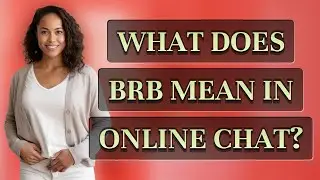 What does BRB mean in online chat?