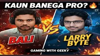 Bali vs Larry Byte: Kaun Banega Pro? 🔥 Garena Free Fire Live | Gaming with Geeky