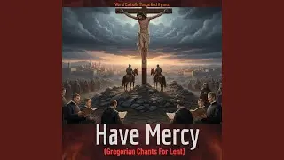Have Mercy (Gregorian Chants for Lent)