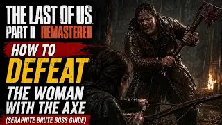 LOU2 Remastered: How to DEFEAT The Woman With The Axe (Seraphite Brute Boss Guide)