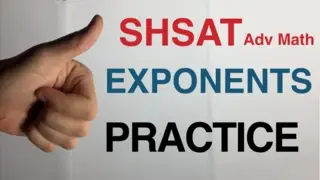 Exponents - Practice - SHSAT - Math