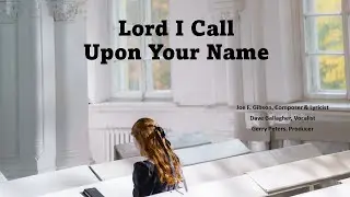 Lord I Call Upon Your Name Music Video by Joe F. Gibson
