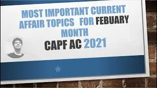 CAPF AC 2021 MOST IMPORTANT TOPICS FOR FEBUARY CURRENT AFFAIRS| CAPF CURRENT AFFAIRS