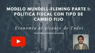 Modelo de Mundell-Fleming Parte I: Política Fiscal con Tipo de Cambio Fijo (Capítulo 18)