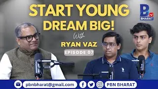 Start Young, Dream Big! Ryan Vaz in Conversation with Anish Naik & Sohan Takkekar | PBN BHARAT EP 07