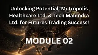 Mastering Futures: Metropolis Healthcare Ltd. & Tech Mahindra Ltd. Stock Picks (MODULE 02 VIDEO 22)