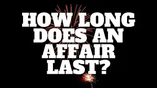 How Long Does An Affair Last?