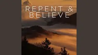 Repent and Believe