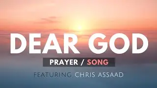 Dear God (Prayer / Song) Featuring Chris Assaad