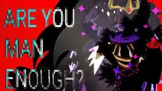 &mdash; ARE YOU MAN ENOUGH?    、 ▭  Unstable Universe   ⫾⫿ 𓏔