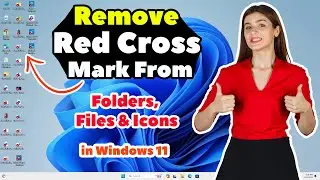 How to Remove Red Cross Mark From Folders & Icons in Windows 11 - Remove X Sign From Files