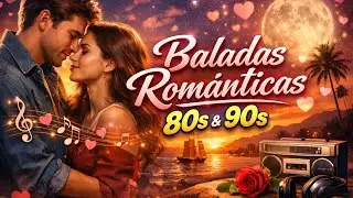 Baladas Románticas 80s & 90s 💕 Grandes Éxitos del Amor que Nunca Pasan de Moda
