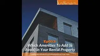 Ep003: Which Amenities To Add (& Avoid) in Your Rental Property