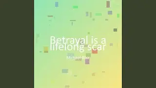 Betrayal is a lifelong scar