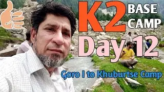 K2 Base Camp Trek Day 12 | Goro I to Khuburtse Camp