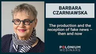 Polonium Webinars: The production and the reception of fake news &ndash; then and now