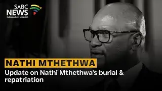 Nathi Mthethwa | Update on Nathi Mthethwa's burial & repatriation: Jayed Paulse reports