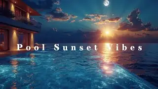 Музыка Deep House | Расслабляющий Микс Заката для Ночи у Бесконечного Бассейна и Лаундж Атмосферы