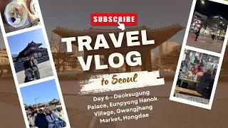 Seoul Vlog - Day 6 (Deoksugung Palace, Eunpyong Hanok Village, Gwangjhang Market, Hongdae)