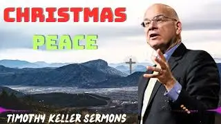 Christmas Peace  With Timothy Keller 2024 Message