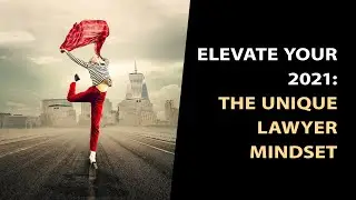 ELEVATE YOUR 2021 - The Unique Lawyer Mindset
