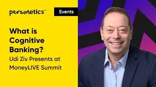 What is Cognitive Banking? Udi Ziv Presents at MoneyLIVE Summit 2025 event &ndash; Recap