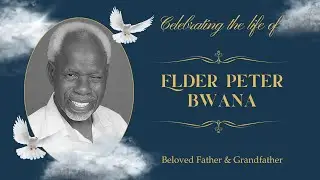 Celebrating the life of Elder. Peter Bwana