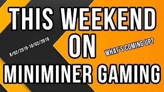 This Weekend on MiniMiner Gaming - 8/02/2019 - 10/02/2019