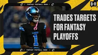 Fantasy Playoff Trade Targets | Fantasy Football Show🏈