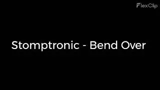 Stomptronic   Bend Over